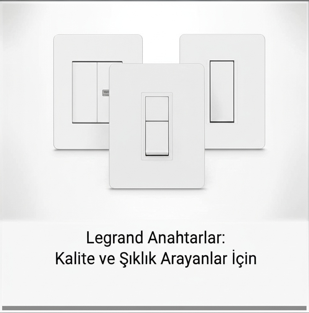 Legrand Anahtarlar: Kalite ve Şıklık Arayanlar İçin